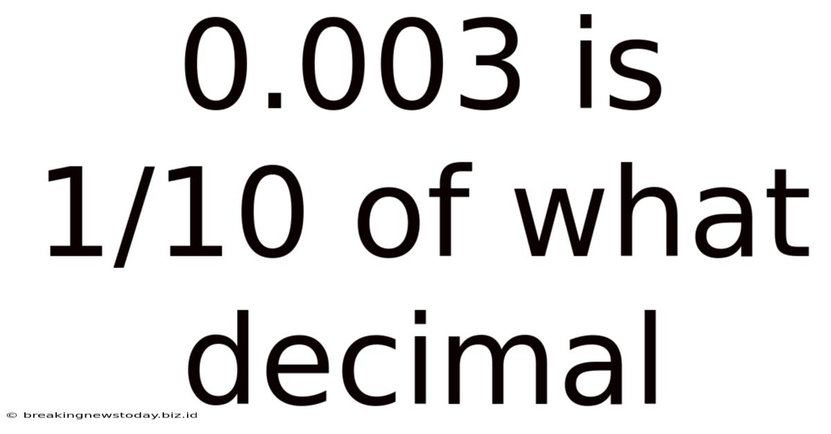 0.003 Is 1/10 Of What Decimal