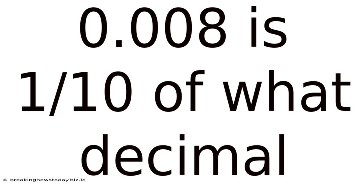 0.008 Is 1/10 Of What Decimal