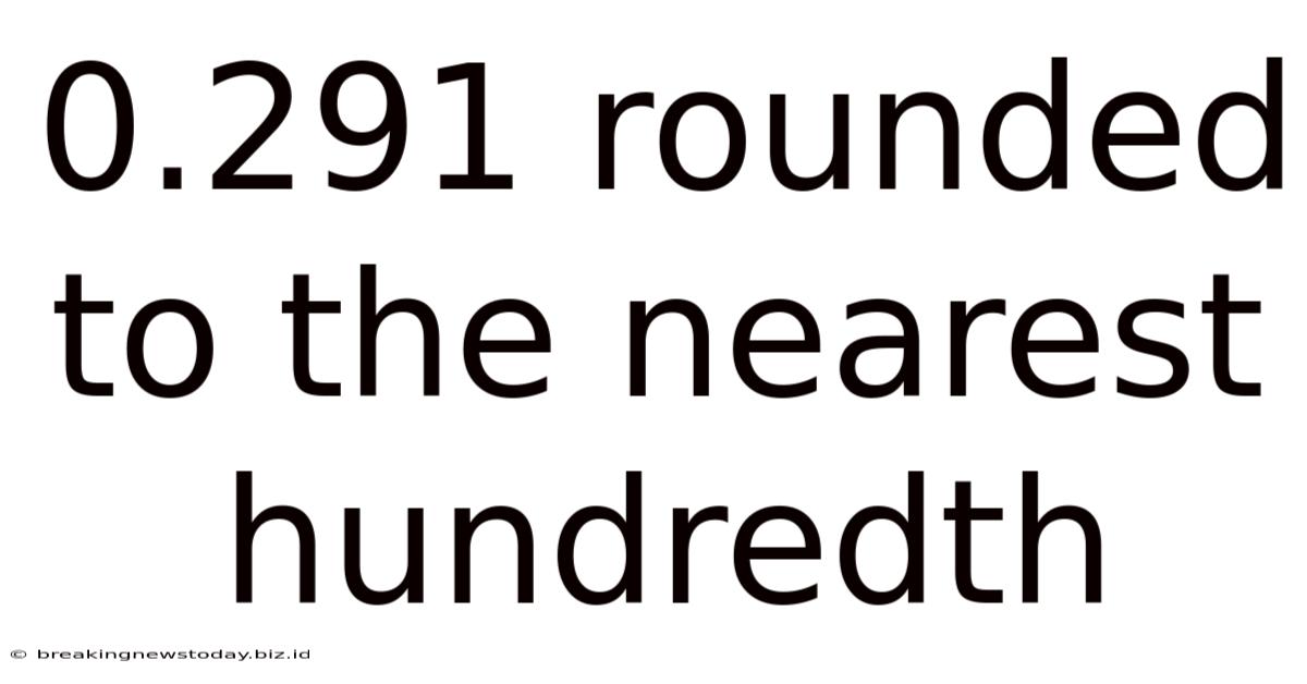 0.291 Rounded To The Nearest Hundredth