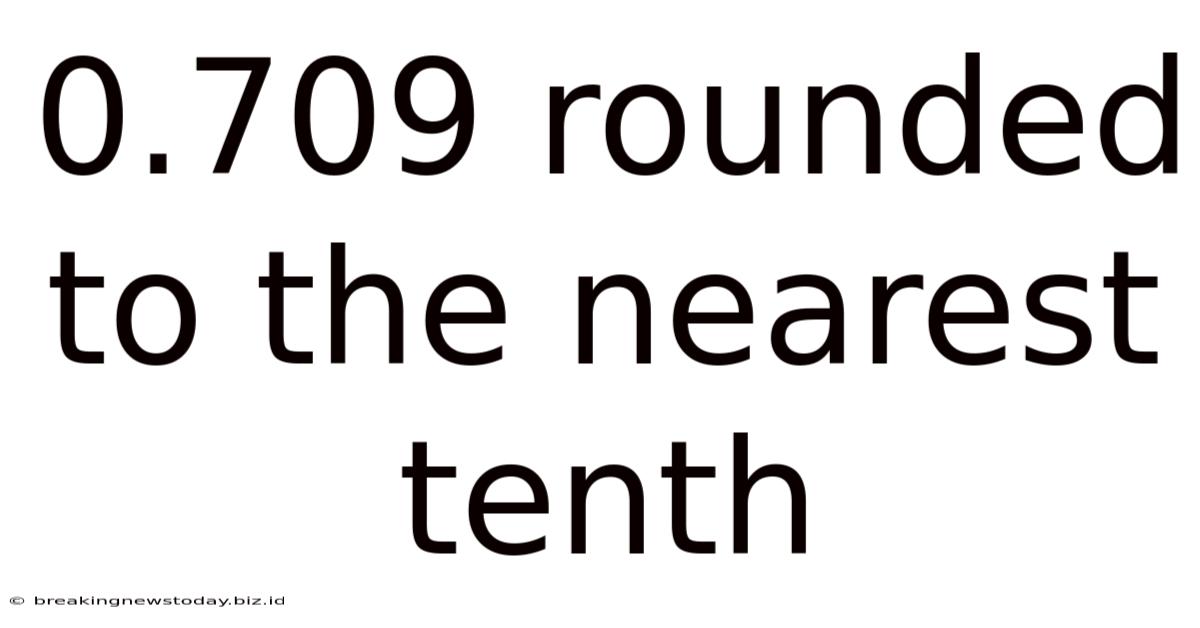 0.709 Rounded To The Nearest Tenth