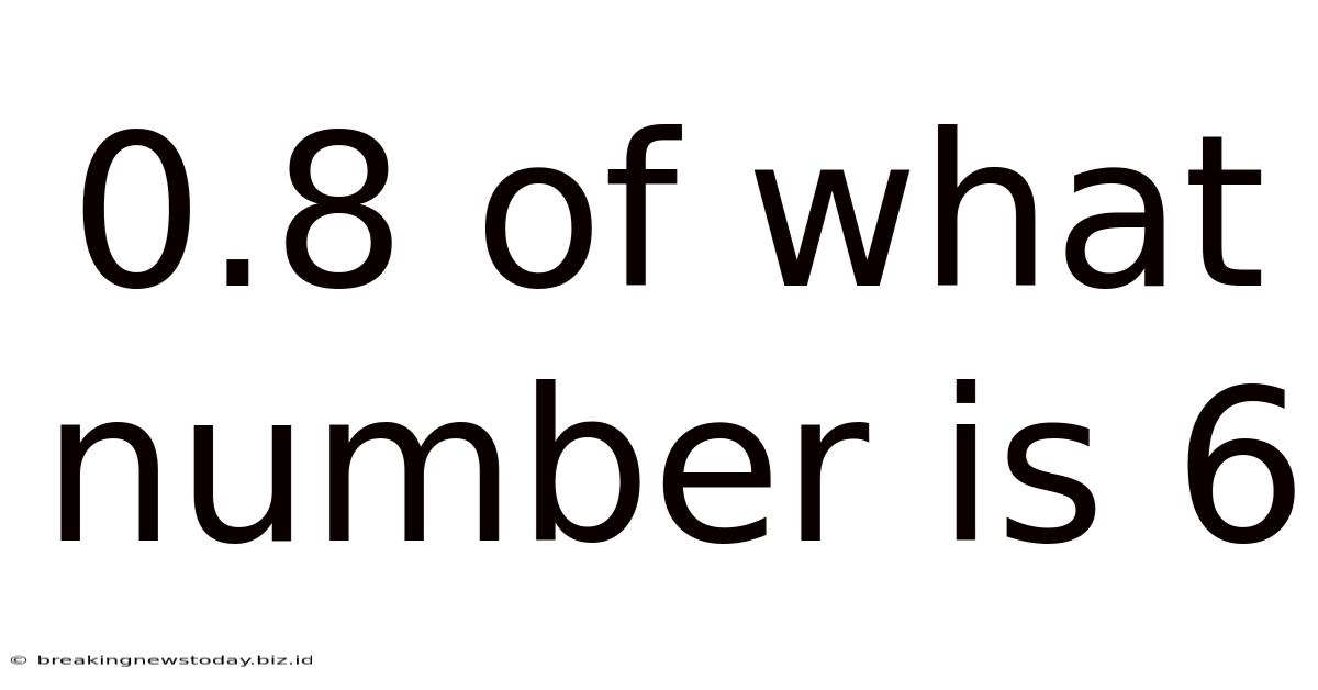 0.8 Of What Number Is 6