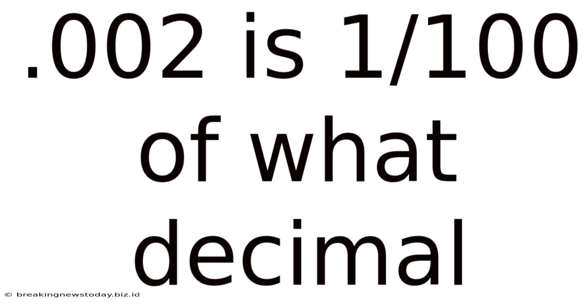 .002 Is 1/100 Of What Decimal