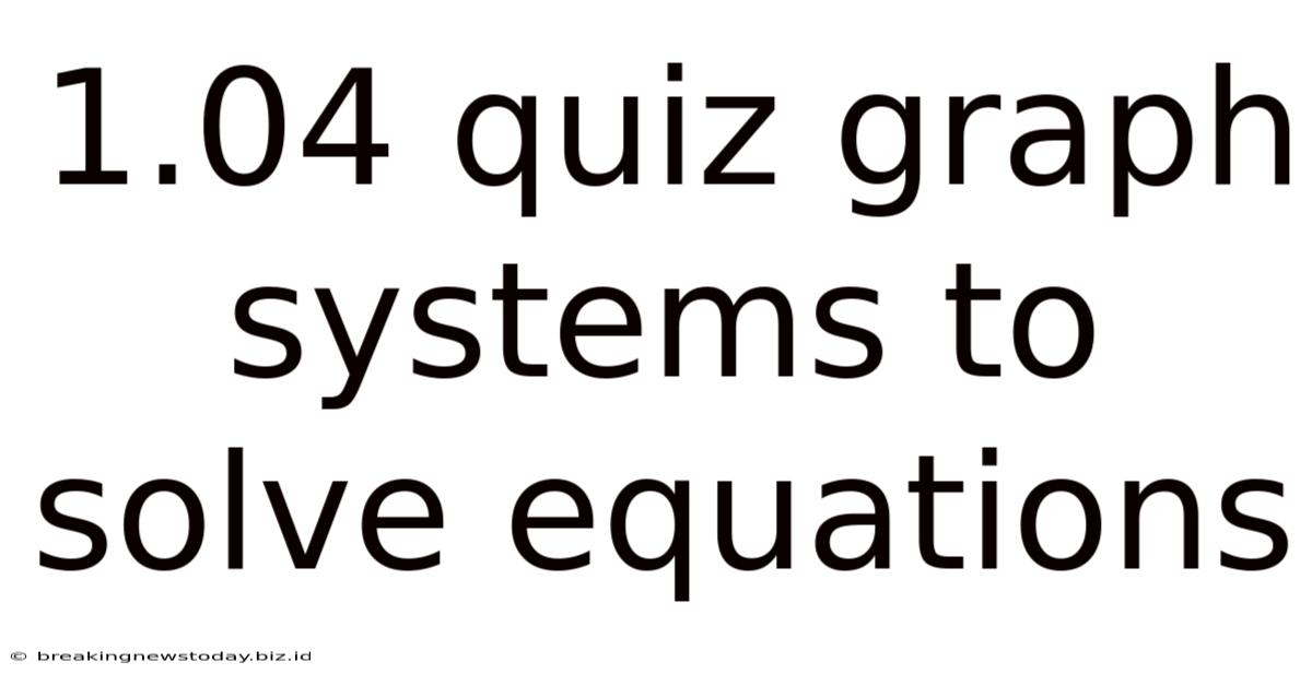 1.04 Quiz Graph Systems To Solve Equations