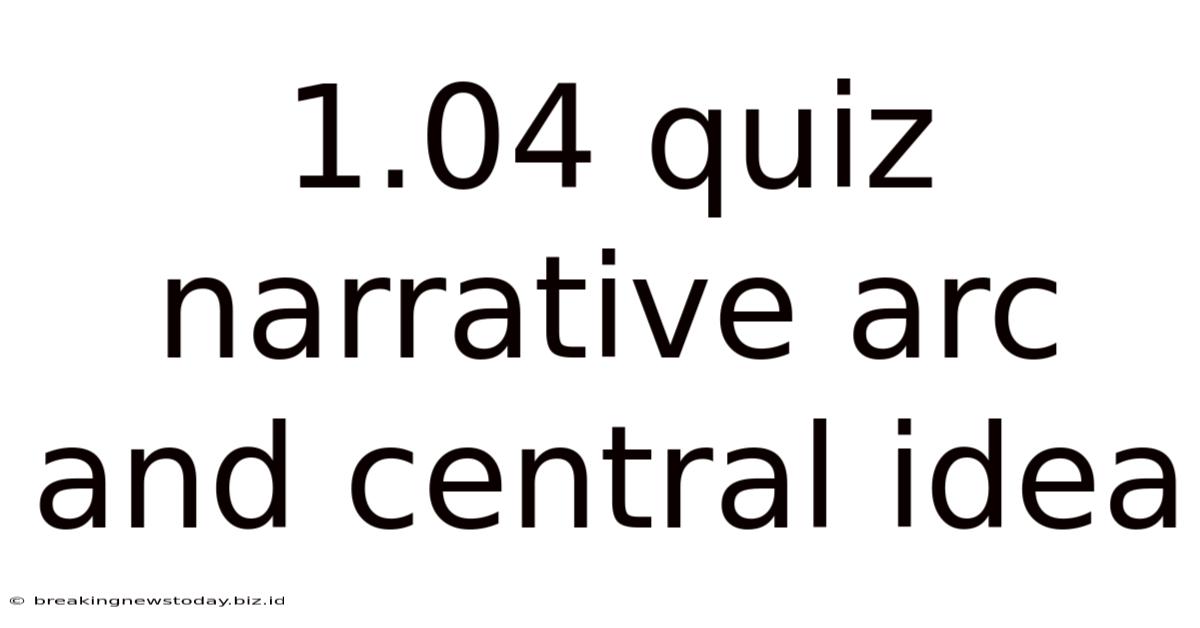 1.04 Quiz Narrative Arc And Central Idea