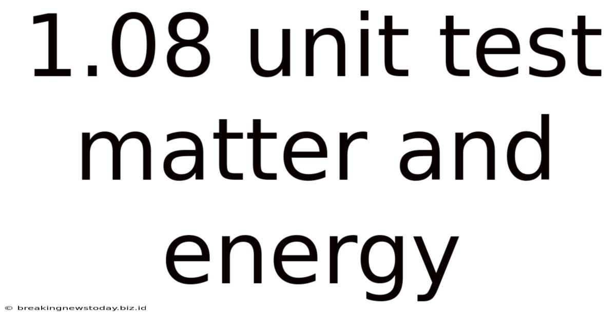 1.08 Unit Test Matter And Energy