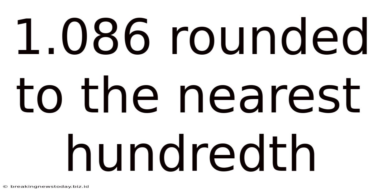 1.086 Rounded To The Nearest Hundredth