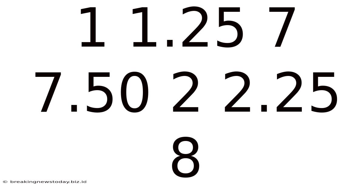 1 1.25 7 7.50 2 2.25 8