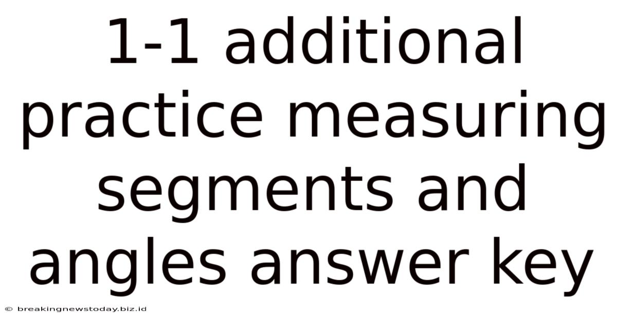 1-1 Additional Practice Measuring Segments And Angles Answer Key