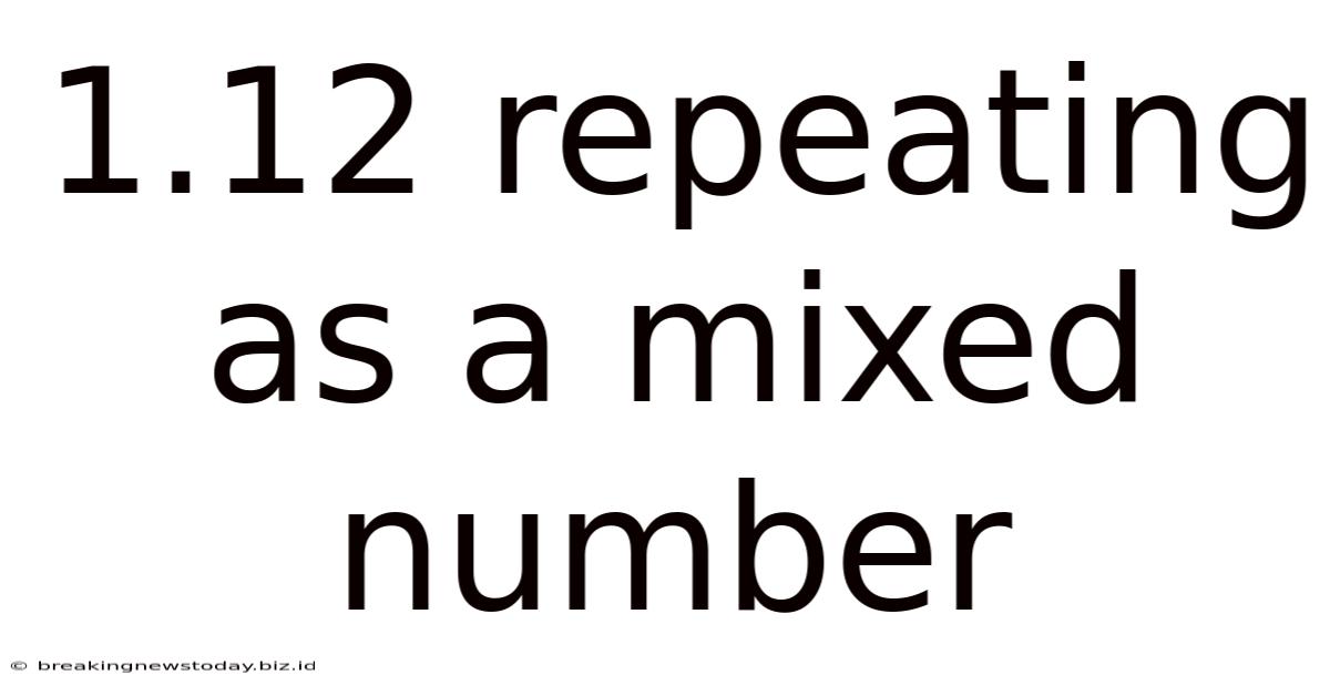 1.12 Repeating As A Mixed Number