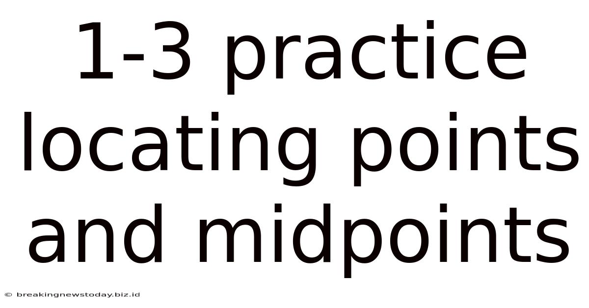 1-3 Practice Locating Points And Midpoints