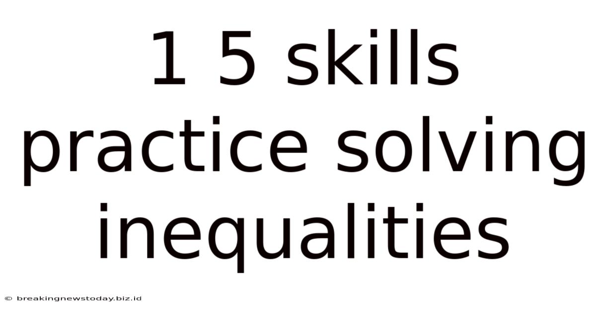 1 5 Skills Practice Solving Inequalities