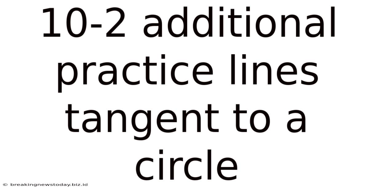 10-2 Additional Practice Lines Tangent To A Circle