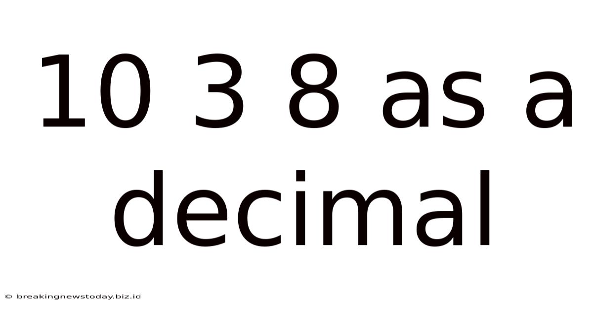 10 3 8 As A Decimal
