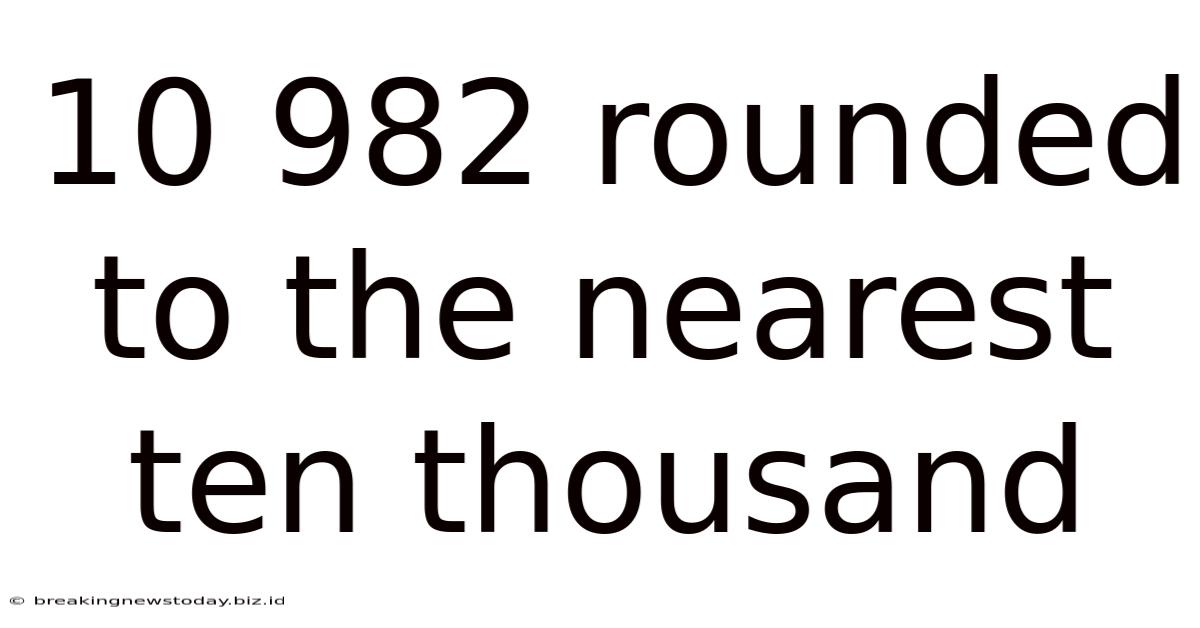 10 982 Rounded To The Nearest Ten Thousand