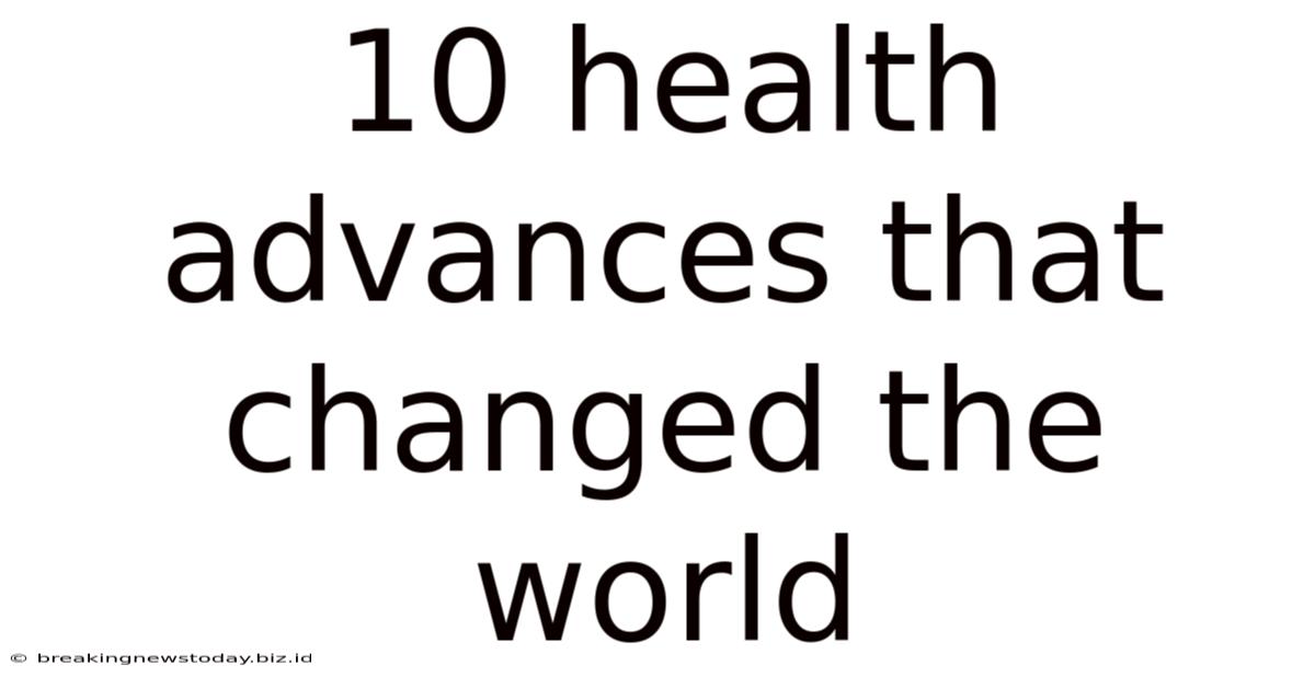 10 Health Advances That Changed The World