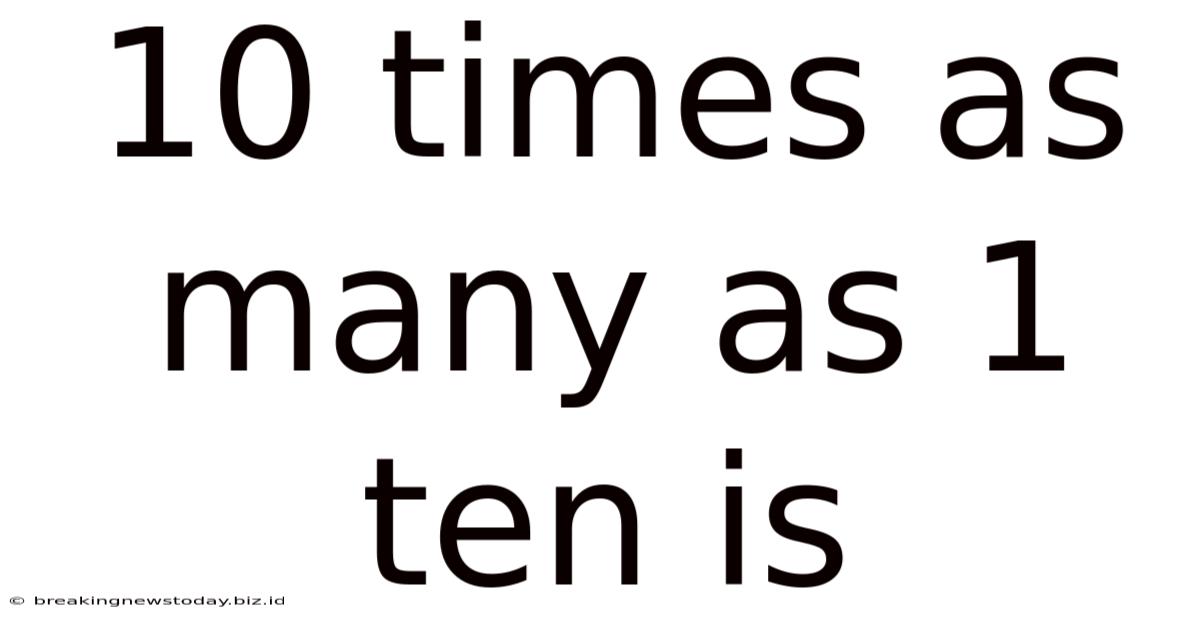 10 Times As Many As 1 Ten Is