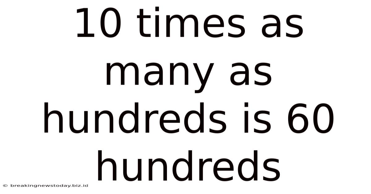 10 Times As Many As Hundreds Is 60 Hundreds