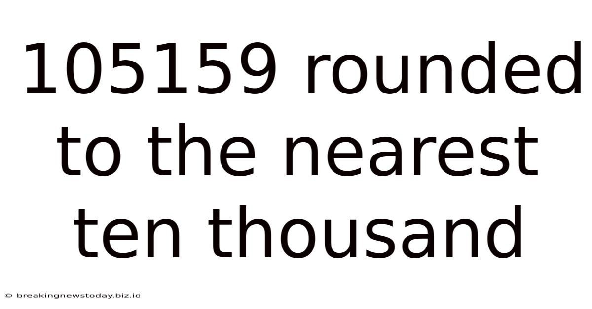 105159 Rounded To The Nearest Ten Thousand