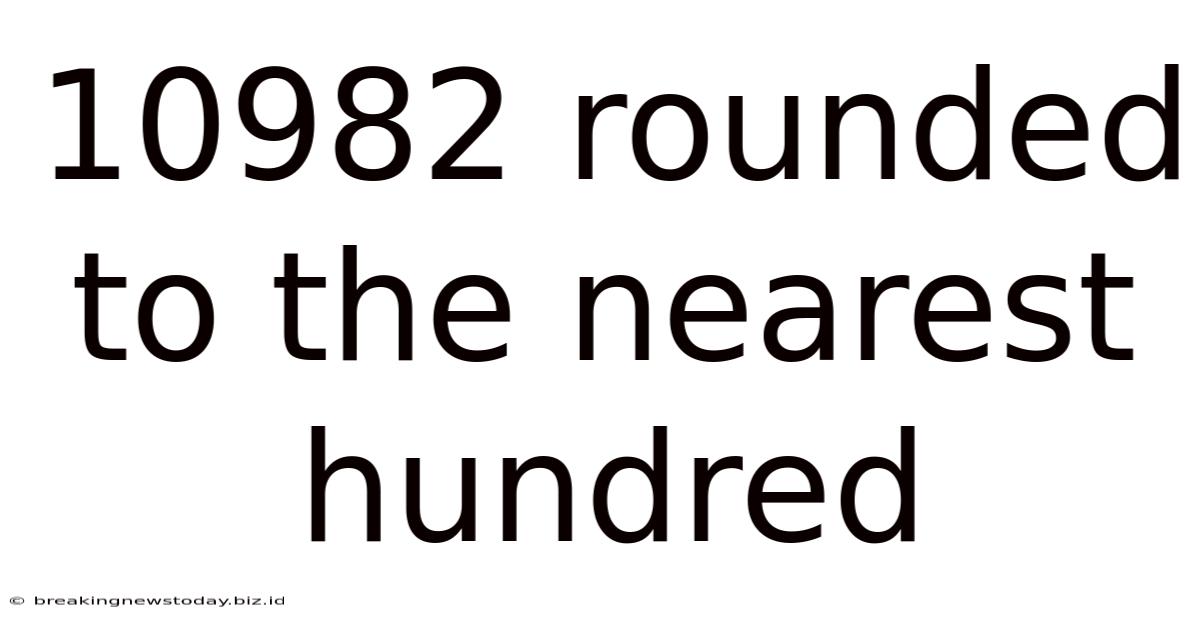 10982 Rounded To The Nearest Hundred
