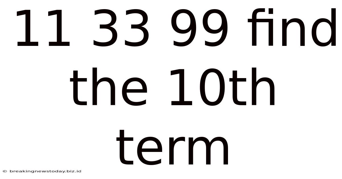 11 33 99 Find The 10th Term