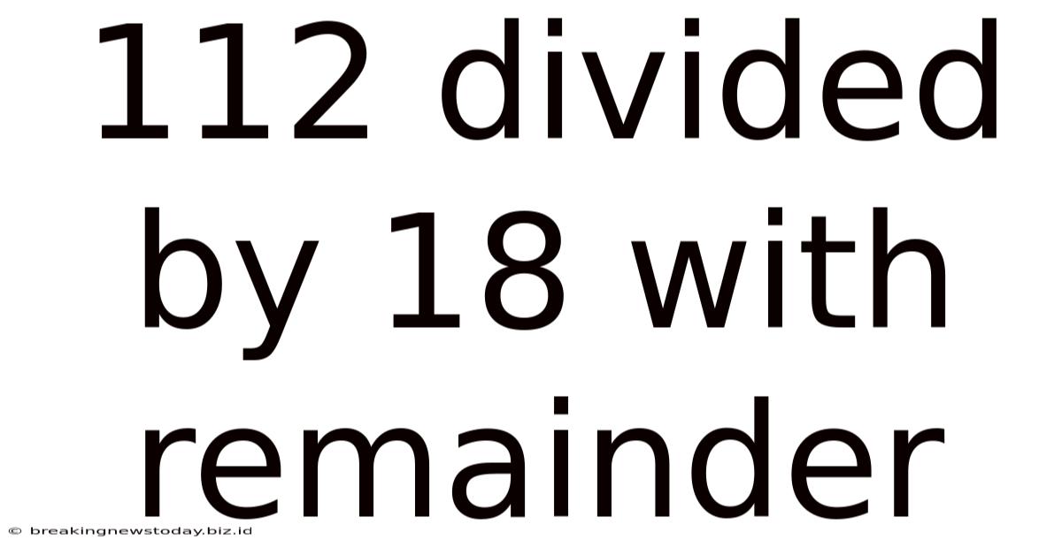 112 Divided By 18 With Remainder