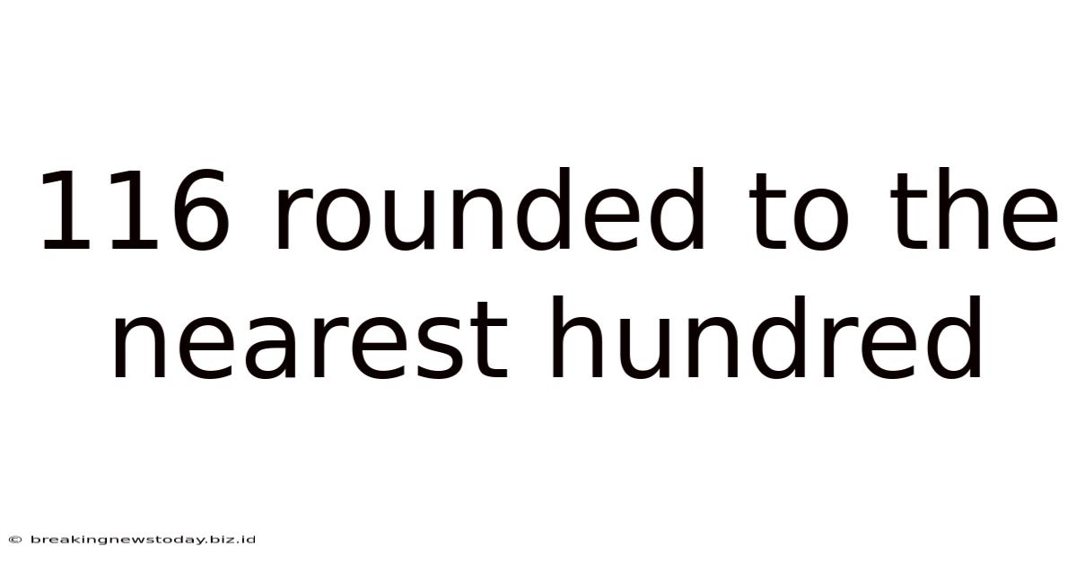 116 Rounded To The Nearest Hundred