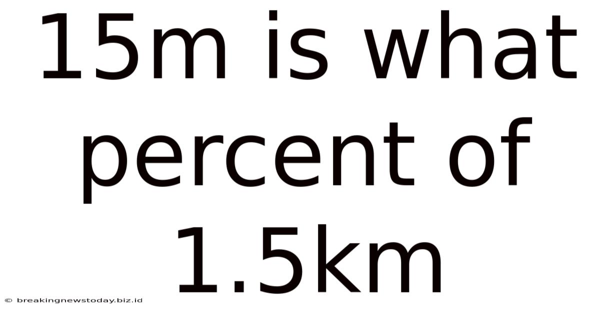 15m Is What Percent Of 1.5km
