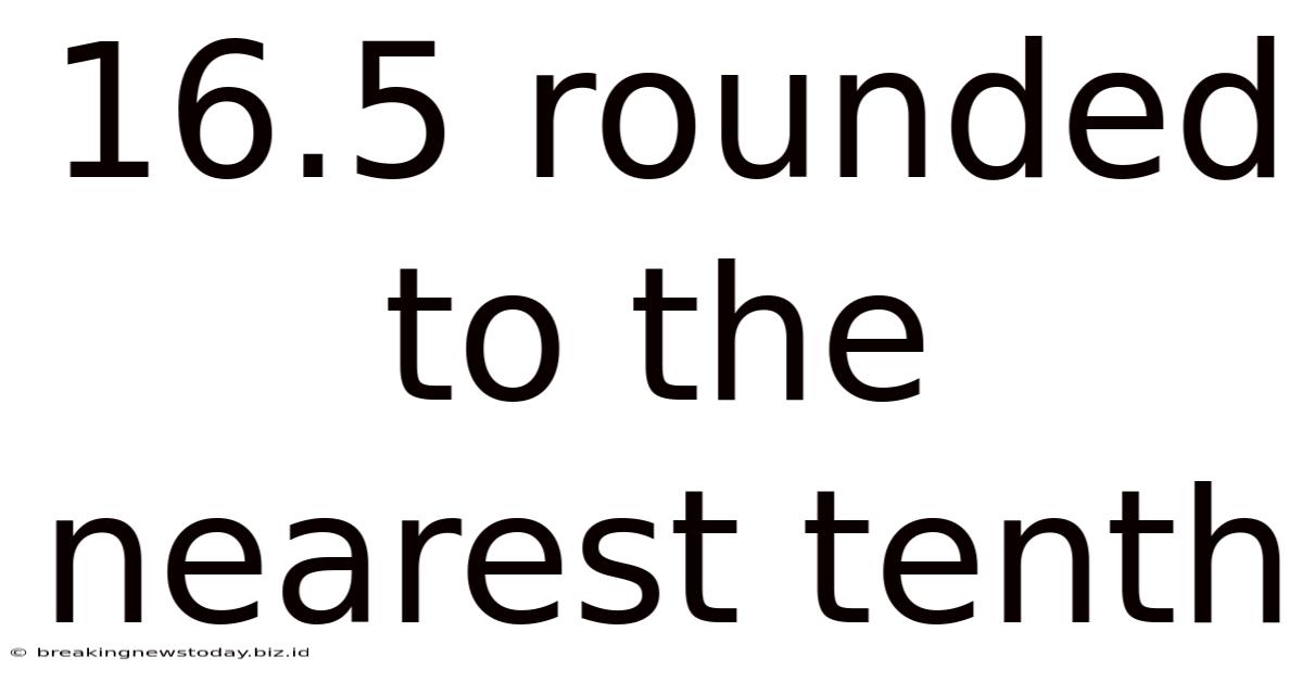 16.5 Rounded To The Nearest Tenth