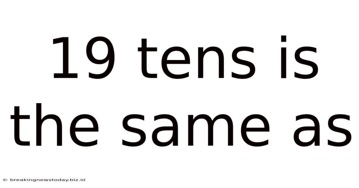 19 Tens Is The Same As