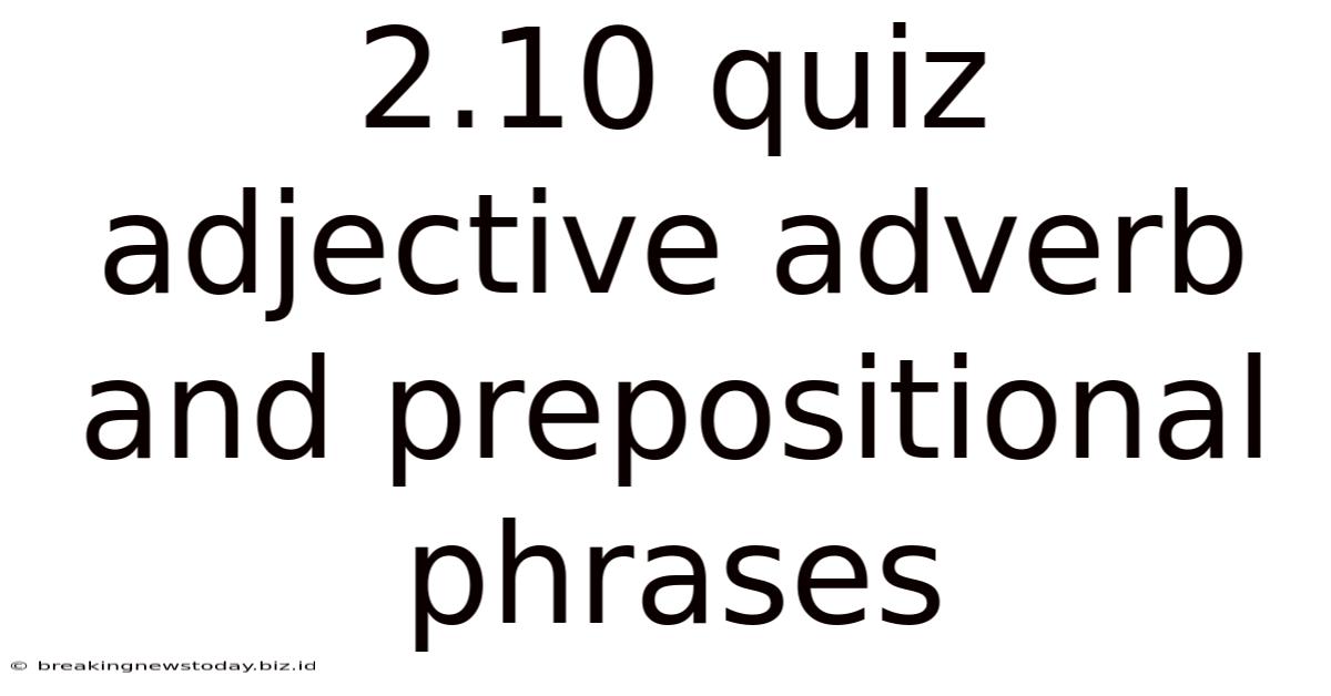 2.10 Quiz Adjective Adverb And Prepositional Phrases
