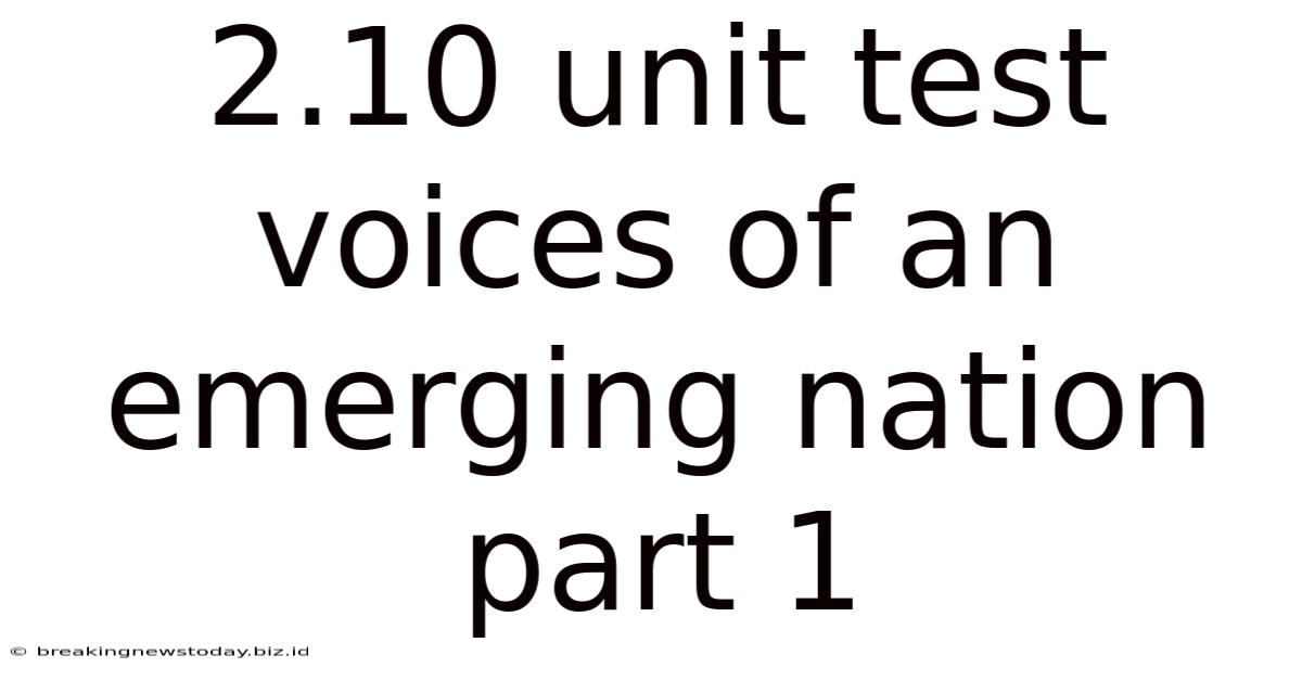 2.10 Unit Test Voices Of An Emerging Nation Part 1