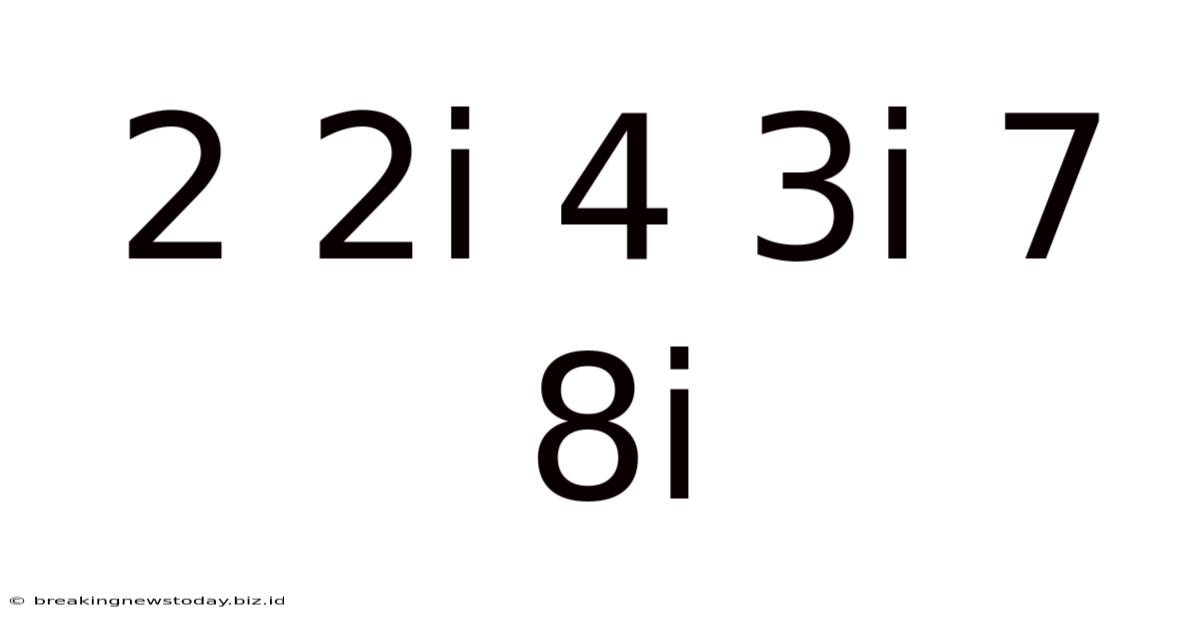 2 2i 4 3i 7 8i