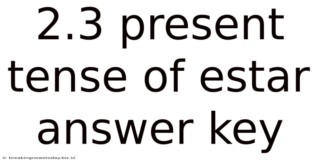 2.3 Present Tense Of Estar Answer Key