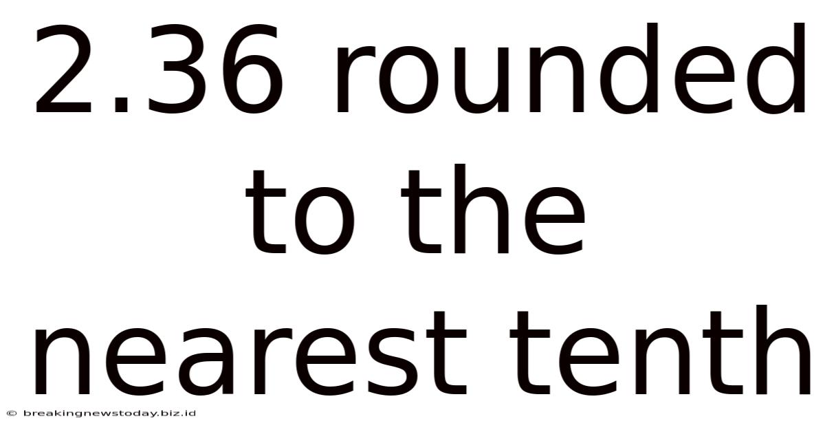 2.36 Rounded To The Nearest Tenth