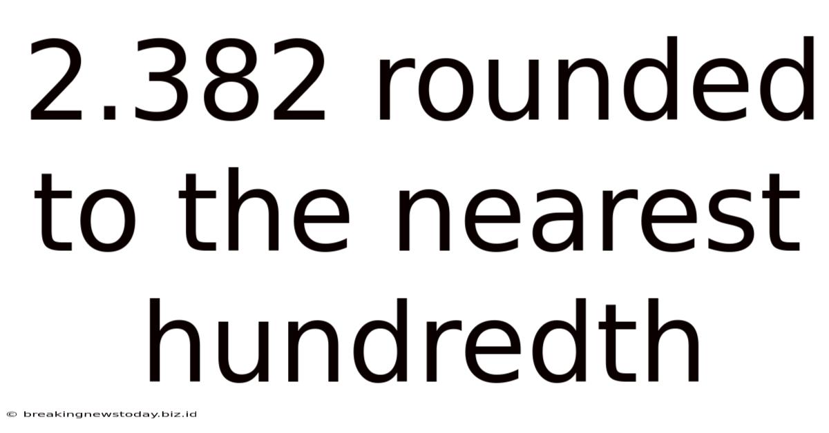 2.382 Rounded To The Nearest Hundredth