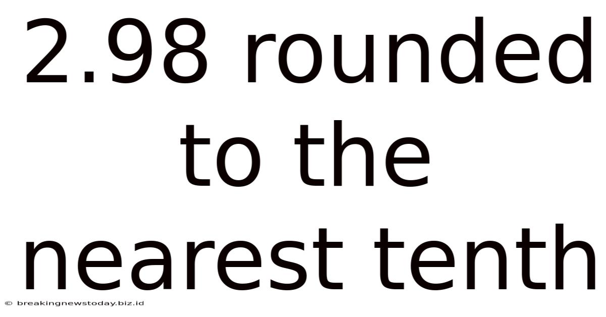 2.98 Rounded To The Nearest Tenth