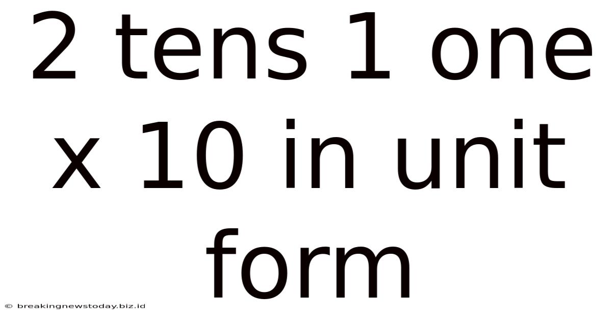 2 Tens 1 One X 10 In Unit Form