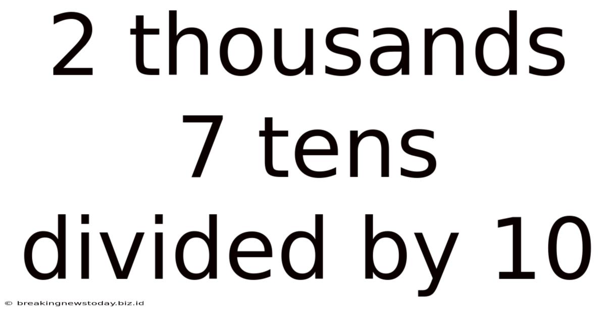 2 Thousands 7 Tens Divided By 10