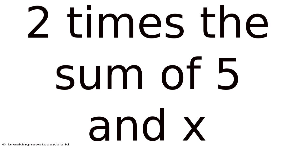 2 Times The Sum Of 5 And X