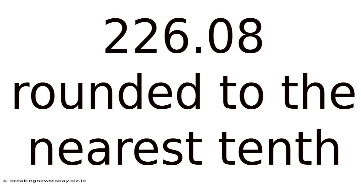 226.08 Rounded To The Nearest Tenth