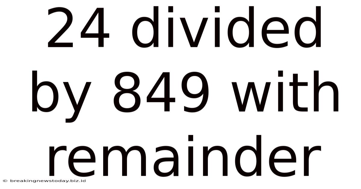 24 Divided By 849 With Remainder