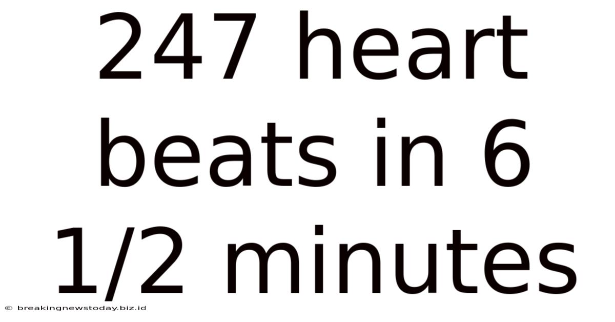 247 Heart Beats In 6 1/2 Minutes