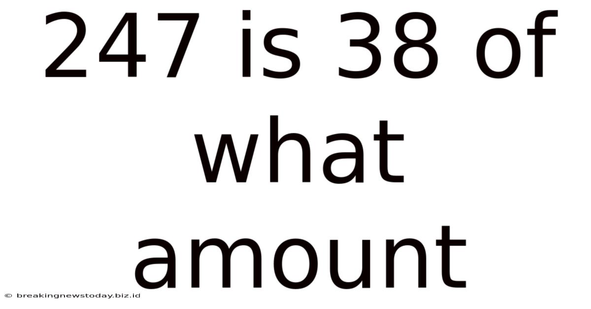 247 Is 38 Of What Amount