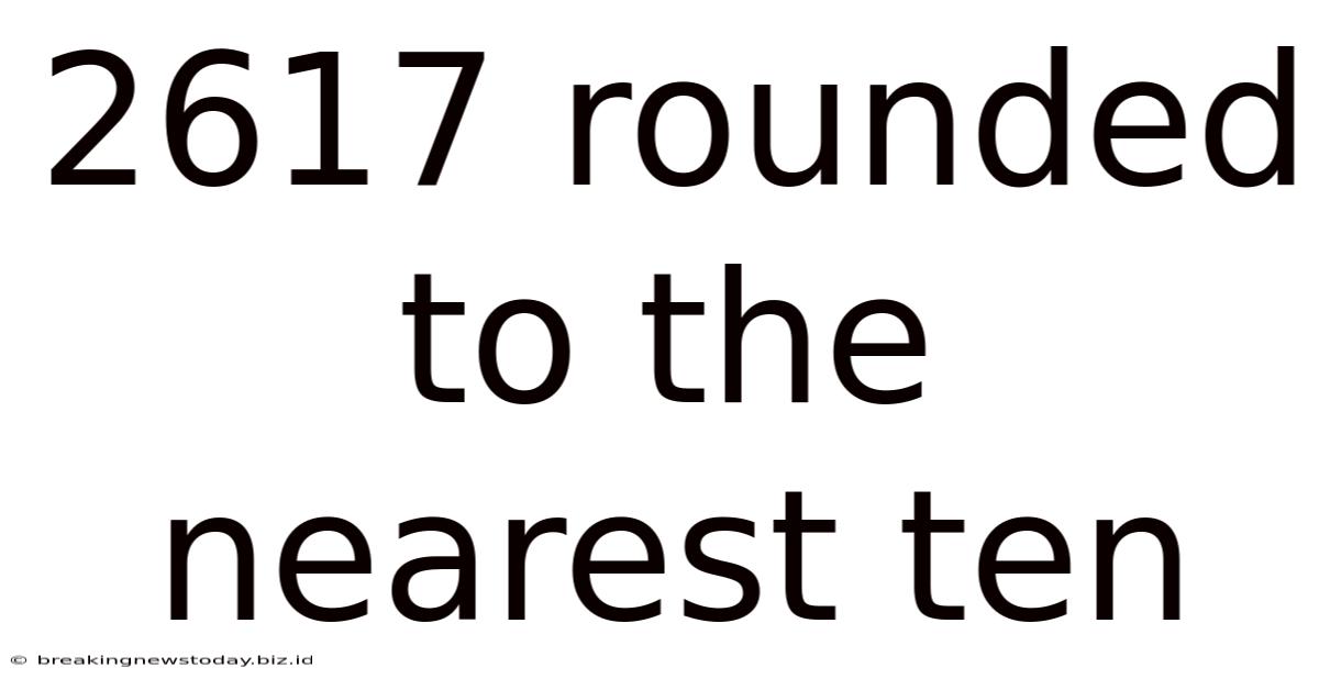 2617 Rounded To The Nearest Ten