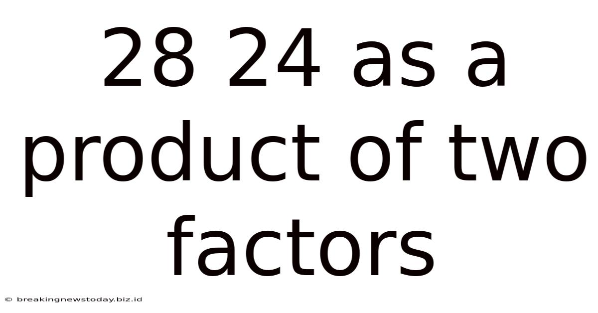 28 24 As A Product Of Two Factors
