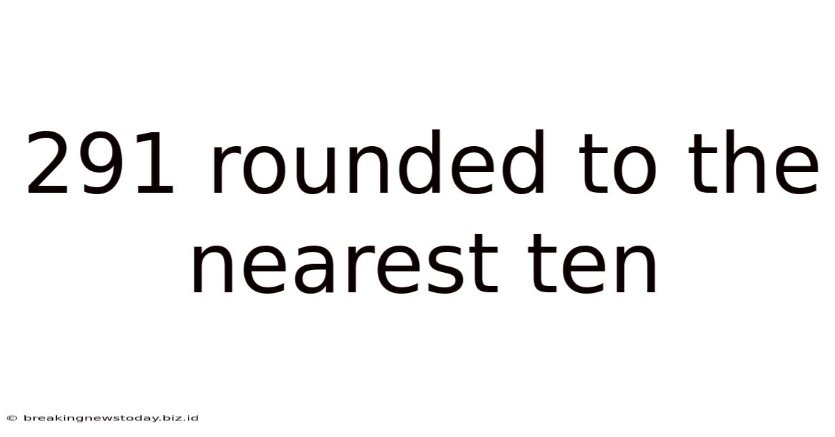 291 Rounded To The Nearest Ten