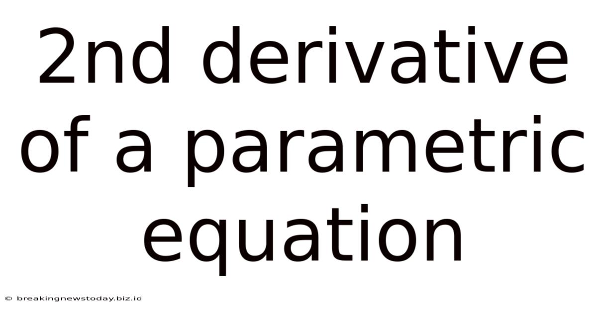 2nd Derivative Of A Parametric Equation