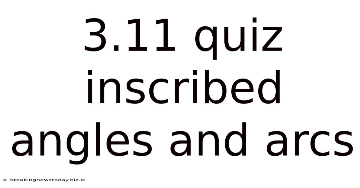3.11 Quiz Inscribed Angles And Arcs