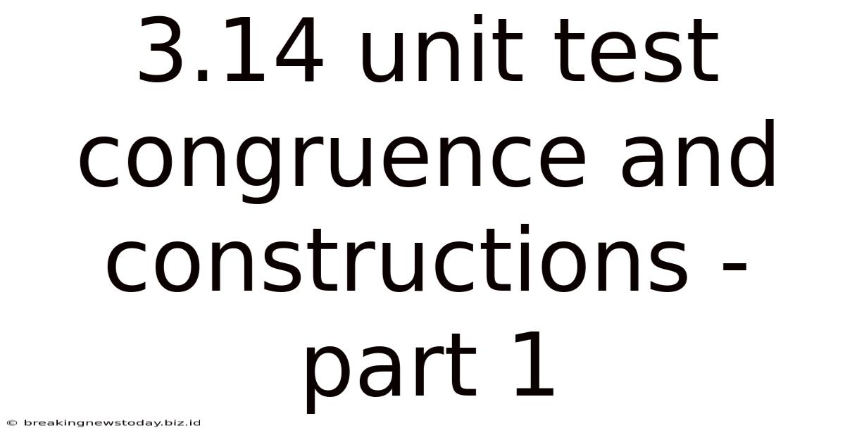 3.14 Unit Test Congruence And Constructions - Part 1