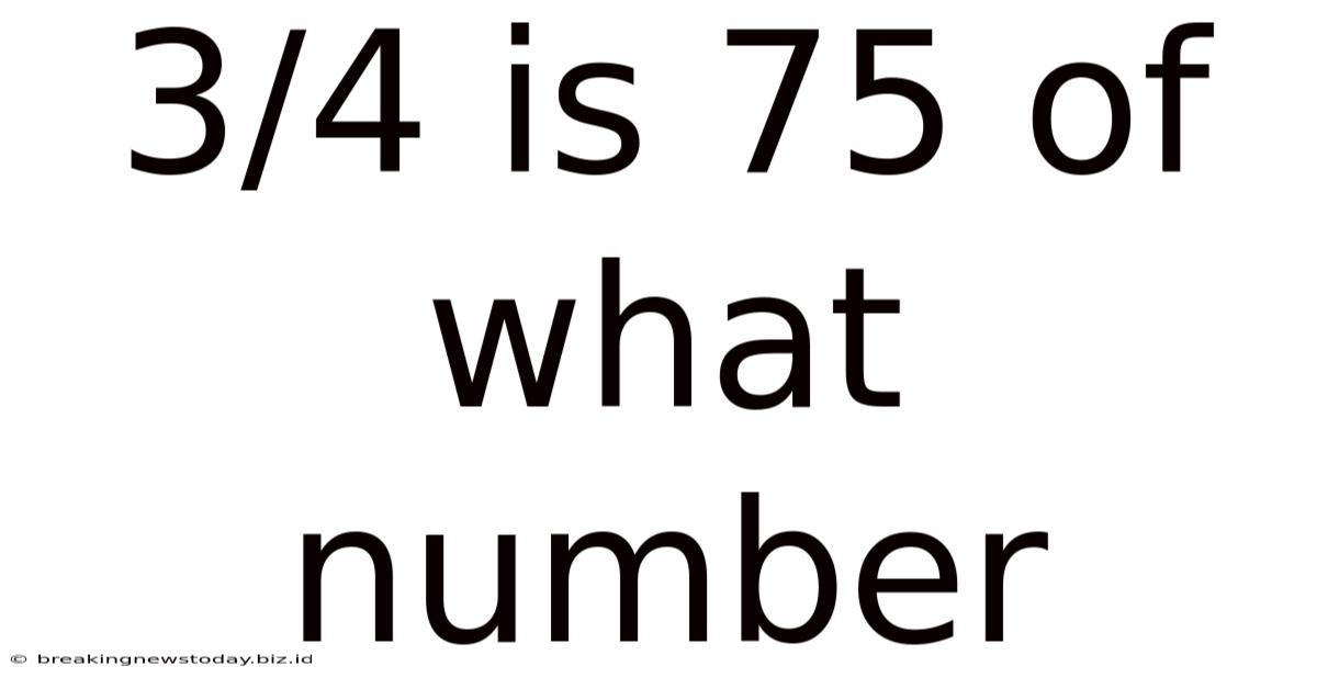 3/4 Is 75 Of What Number